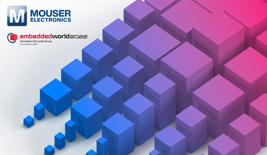 Mouser to Empower Design Engineers at Embedded World 2022 